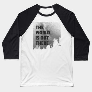 The World Is Out There Baseball T-Shirt